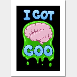 I Got Brain Goo Posters and Art